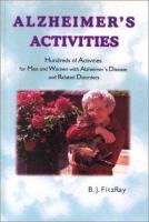 Alzheimer's activities : hundreds of activities for men and women with Alzheimer's disease and related disorders