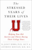 The stressed years of their lives : helping your kid survive and thrive during their college years