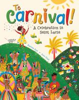 To Carnival! : a celebration in Saint Lucia