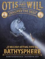 Otis and Will discover the deep : the record-setting dive of the Bathysphere