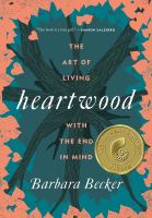 Heartwood : the art of living with the end in mind