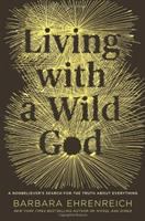 Living with a wild god : a nonbeliever's search for the truth about everything