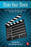 Make your movie : what you need to know about the business and politics of filmmaking