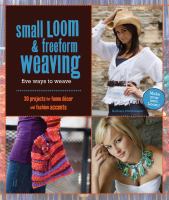 Small loom and freeform weaving : five ways to weave