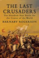 The last crusaders : the hundred-year battle for the centre of the world