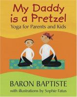 My daddy is a pretzel : yoga for parents and kids