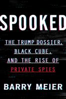 Spooked : the Trump dossier, Black Cube, and the rise of private spies