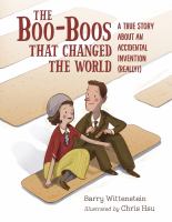 The boo-boos that changed the world : a true story about an accidental invention (really!)