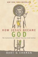 How Jesus became God : the exaltation of a Jewish preacher from Galilee