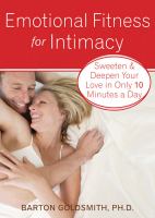 Emotional fitness for intimacy : sweeten and deepen your love in only 10 minutes a day
