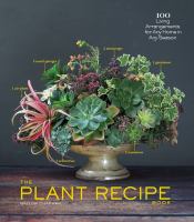 The plant recipe book : 100 living arrangements for any home in any season