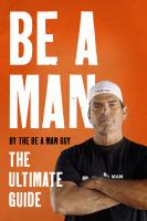 Be a man : the ultimate guide