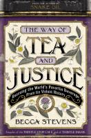 The way of tea and justice : rescuing the world's favorite beverage from its violent history