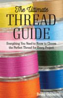 The ultimate thread guide : everything you need to know to choose the perfect thread for every project