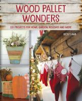 Wood pallet wonders : DIY projects for home, garden, holidays and more