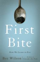 First bite : how we learn to eat