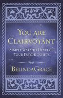 You are clairvoyant : simple ways to develop your psychic gifts
