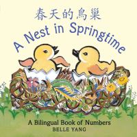A nest in springtime : a bilingual book of numbers = Chun tian de niao chao