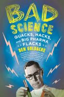 Bad science : quacks, hacks, and big pharma flacks