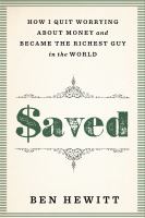 Saved : how I quit worrying about money and became the richest guy in the world
