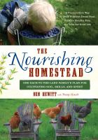 The nourishing homestead : one back-to-the land family's plan for cultivating soil, skills, and spirit