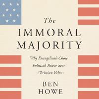 The immoral majority : why evangelicals chose political power over Christian values