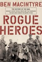 Rogue heroes : the history of the SAS, Britain's secret special forces unit that sabotaged the Nazis and changed the nature of war