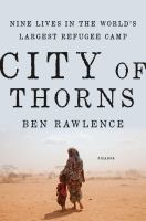 City of thorns : nine lives in the world's largest refugee camp