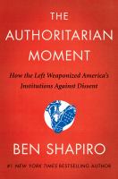 The authoritarian moment : how the left weaponized America's institutions against dissent