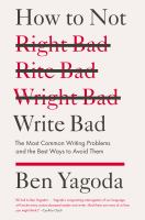 How to not write bad : the most common writing problems and the best ways to avoid them