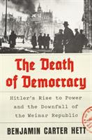 The death of democracy : Hitler's rise to power and the downfall of the Weimar Republic