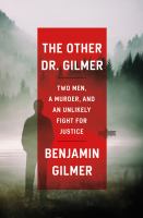 The other Dr. Gilmer : two men, a murder, and an unlikely fight for justice