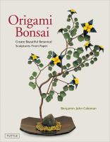 Origami bonsai : create beautiful botanical sculptures from paper