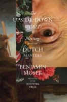The upside-down world : meetings with the Dutch masters