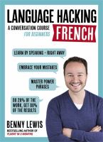 #Language hacking French : a conversation course for beginners : learn how to speak French--with actual people--right from the start!