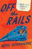 Off the rails : a train trip through life