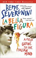La bella figura : a field guide to the Italian mind