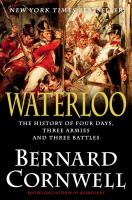 Waterloo : the history of four days, three armies, and three battles