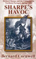 Sharpe's havoc : Richard Sharpe and the campaign in northern Portugal, spring 1809