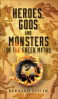 Heroes, gods, and monsters of the Greek myths