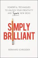 Simply brilliant : powerful techniques to unlock your creativity and spark new ideas