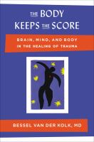 The body keeps the score : brain, mind, and body in the healing of trauma