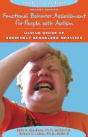 Functional behavior assessment for people with autism : making sense of seemingly senseless behavior