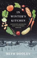 In winter's kitchen : growing roots and breaking bread in the northern heartland