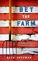 Bet the farm : the dollars and sense of growing food in America
