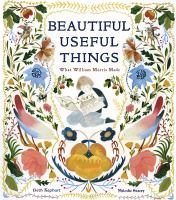 Beautiful useful things : what William Morris made