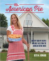 Ms. American Pie : buttery good pie recipes and bold tales from the American Gothic house