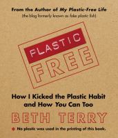 Plastic-free : how I kicked the plastic habit and how you can too