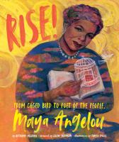 Rise : from caged bird to poet of the people, Maya Angelou