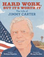 Hard work, but it's worth it : the life of Jimmy Carter